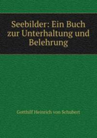 Seebilder: Ein Buch zur Unterhaltung und Belehrung