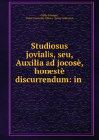 Studiosus jovialis, seu, Auxilia ad jocose, & honeste discurrendum: in .