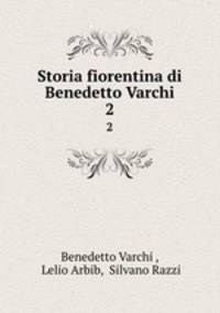 Storia fiorentina di Benedetto Varchi. 2