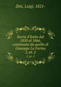 Storia d`Italia dal 1850 al 1866, continuata da quella di Giuseppe La Farina. 2, pt. 2
