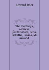 The Taittariya, Aitareya, Svetasvatara, Kena, Isakatha, Prasna, Mu aka and .