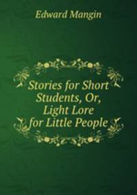 Stories for Short Students, Or, Light Lore for Little People