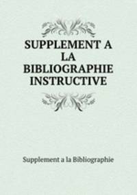 SUPPLEMENT A LA BIBLIOGRAPHIE INSTRUCTIVE