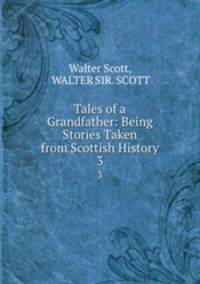 Tales of a Grandfather: Being Stories Taken from Scottish History. 3