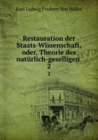 Restauration der Staats-Wissenschaft, oder, Theorie des natrlich-geselligen .. 2
