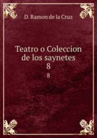 Teatro o Coleccion de los saynetes. 8