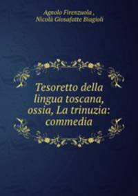 Tesoretto della lingua toscana, ossia, La trinuzia: commedia