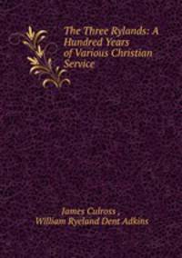 The Three Rylands: A Hundred Years of Various Christian Service