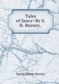 Tales of fancy: By S.H. Burney,