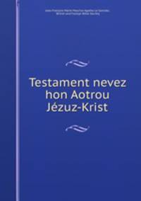 Testament nevez hon Aotrou Jezuz-Krist