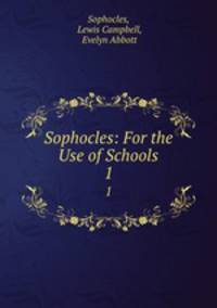 Sophocles: For the Use of Schools. 1