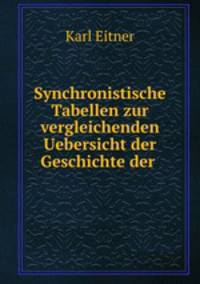 Synchronistische Tabellen zur vergleichenden Uebersicht der Geschichte der .