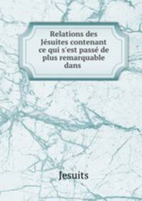 Relations des Jesuites contenant ce qui s