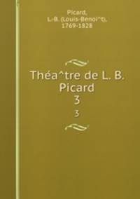 Theatre de L. B. Picard. 3