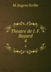 Theatre de J. F. Bayard. 4