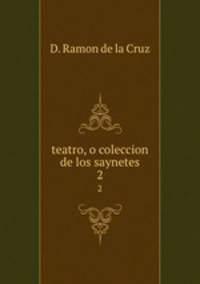 teatro, o coleccion de los saynetes. 2
