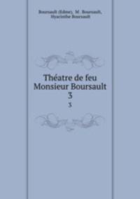 Thatre de feu Monsieur Boursault. 3