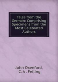 Tales from the German: Comprising Specimens from the Most Celebrated Authors
