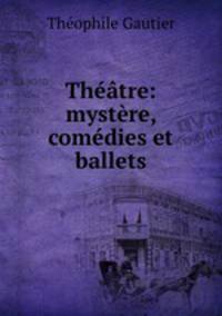Theatre: mystere, comedies et ballets