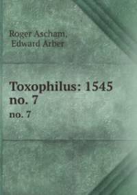 Toxophilus: 1545. no. 7