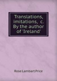Translations, imitations, &c. By the author of 