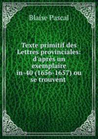 Texte primitif des Lettres provinciales: d