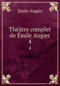 Theatre complet de Emile Augier