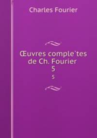uvres completes de Ch. Fourier . 5