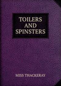 TOILERS AND SPINSTERS