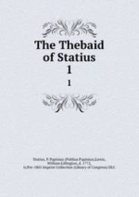 The Thebaid of Statius. 1