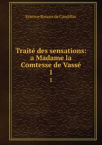 Trait des sensations: a Madame la Comtesse de Vass. 1