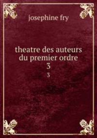 theatre des auteurs du premier ordre. 3