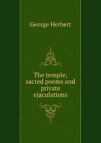 The temple; sacred poems and private ejaculations