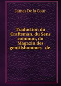 Traduction du Craftsman, du Sens commun, du Magazin des gentilshommes & de .