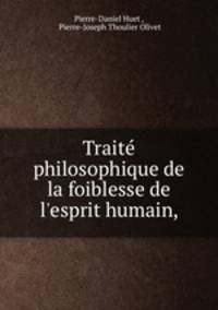 Traite philosophique de la foiblesse de l