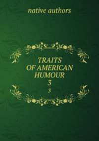TRAITS OF AMERICAN HUMOUR. 3