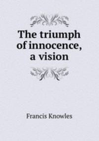 The triumph of innocence, a vision