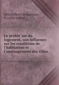 Le proble?me du logement, son influence sur les conditions de l