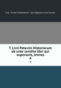 T. Livii Patavini Historiarum ab urbe condita libri qui supersunt, omnes. 4