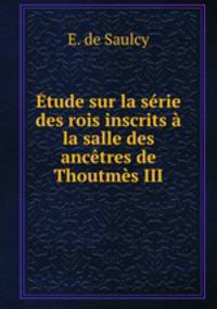 Etude sur la serie des rois inscrits a la salle des ancetres de Thoutmes III