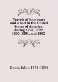 Travels of four years and a half in the United States of America; during 1798, 1799, 1800, 1801, and 1802