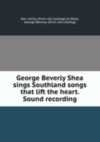 George Beverly Shea sings Southland songs that lift the heart. Sound recording