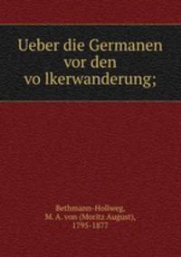 Ueber die Germanen vor den vo?lkerwanderung;
