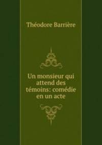 Un monsieur qui attend des temoins: comedie en un acte