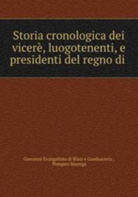Storia cronologica dei vicere, luogotenenti, e presidenti del regno di .