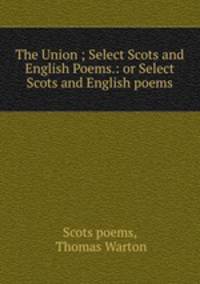 The Union ; Select Scots and English Poems.: or Select Scots and English poems