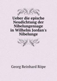 Ueber die epische Neudichtung der Nibelungensage in Wilhelm Jordan
