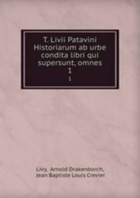 T. Livii Patavini Historiarum ab urbe condita libri qui supersunt, omnes. 1