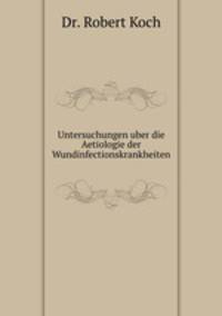 Untersuchungen uber die Aetiologie der Wundinfectionskrankheiten