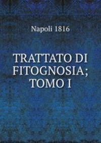 TRATTATO DI FITOGNOSIA; TOMO I